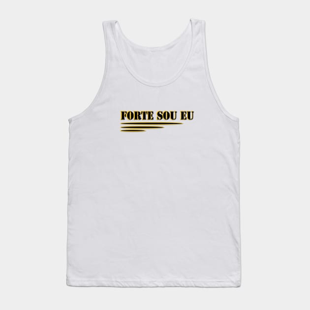 STRONG. STRONG IS ME. FORTE SOU EU. SAMER BRASIL Tank Top by Samer Brasil